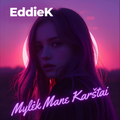 EddieK - Mylėk Mane Karštai